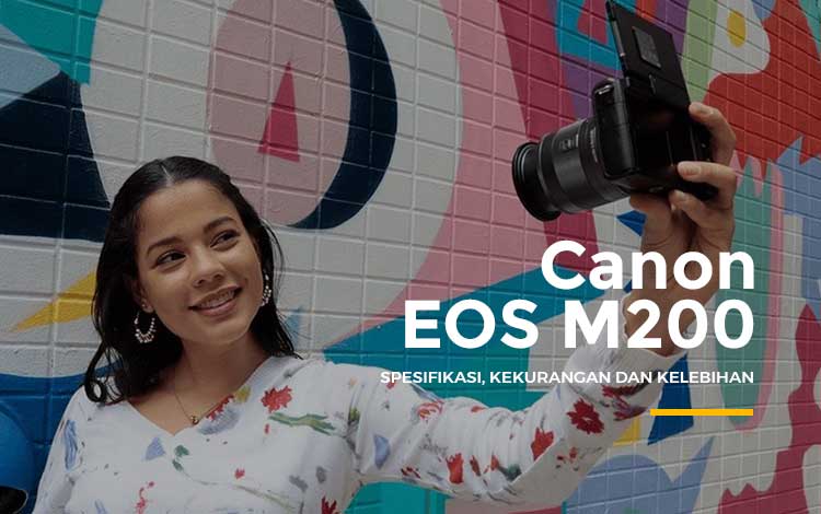 Spesifikasi, Kekurangan dan Kelebihan Canon EOS M200