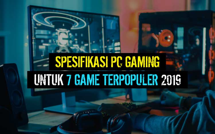 spesifikasi pc untuk game berat 2020  Spesifikasi  PC  Gaming Terbaik Untuk  7 Game  Terpopuler 2020