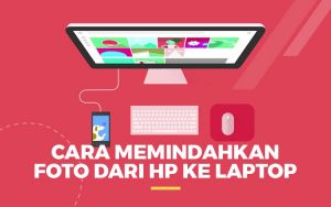 Cara Memindahkan Foto Dari HP ke Laptop