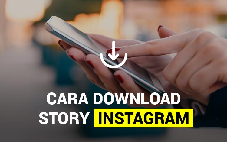 Cara Download Story Instagram Tanpa Aplikasi - DIGITEK.ID