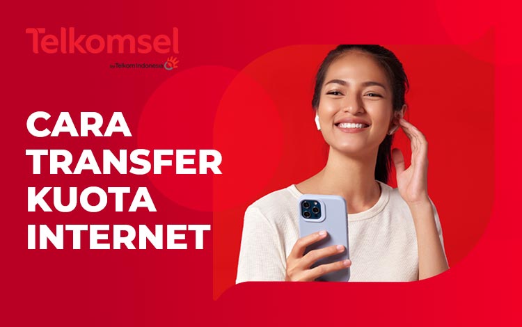 Cara Transfer Kuota Internet Telkomsel Ke Nomor Lain Sesama Operator